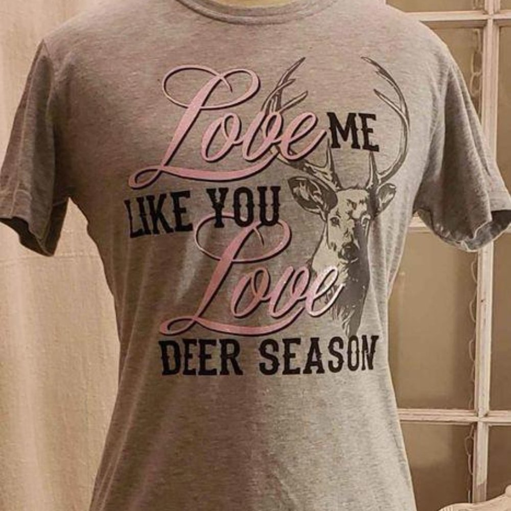 Love Me Like You Love Deer Season Tee